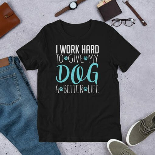 I Work Hard To Give My Dog A Better Life - Image 5