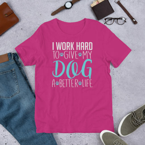 I Work Hard To Give My Dog A Better Life - Image 15