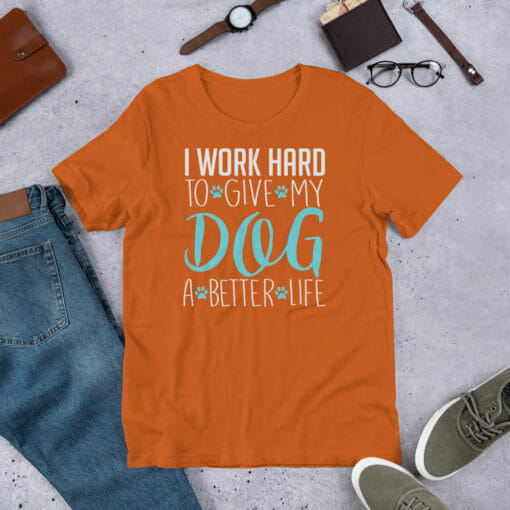 I Work Hard To Give My Dog A Better Life - Image 11