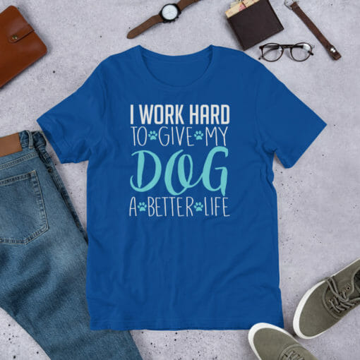 I Work Hard To Give My Dog A Better Life - Image 9