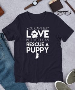 You Can't Buy Love But I Can Rescue A Puppy T-Shirt