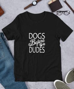 Dogs Before Dudes T-Shirt